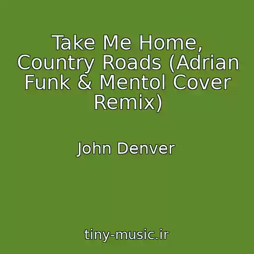 کاور آهنگ Take Me Home, Country Roads (Adrian Funk & Mentol Cover Remix) از John Denver