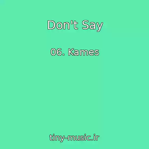 کاور آهنگ Don't Say از 06. Kames