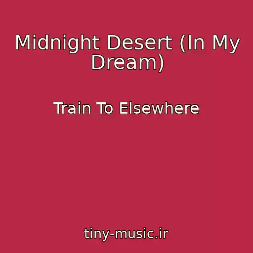 کاور آهنگ Midnight Desert (In My Dream) از Train To Elsewhere