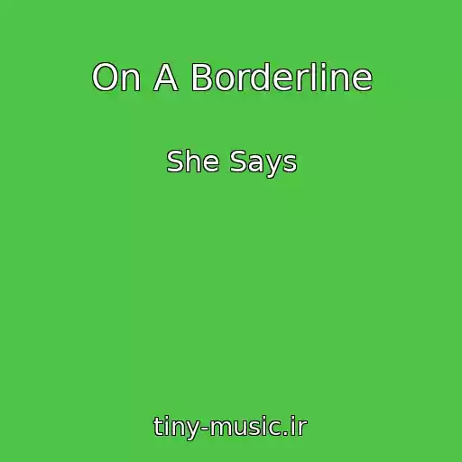کاور آهنگ On A Borderline از She Says