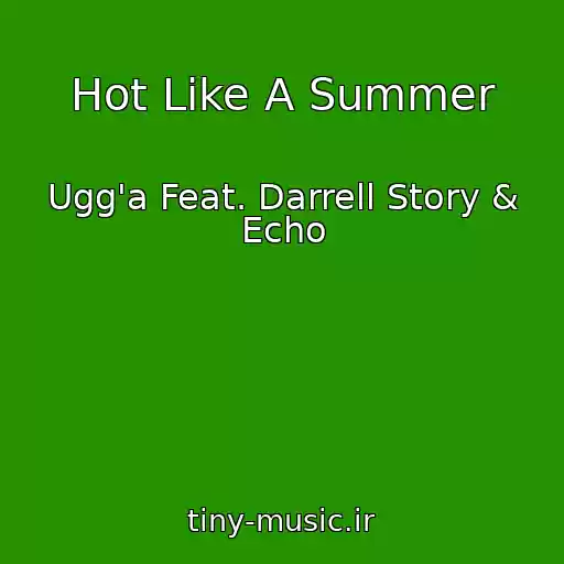 کاور آهنگ Hot Like A Summer از Ugg'a Feat. Darrell Story & Echo