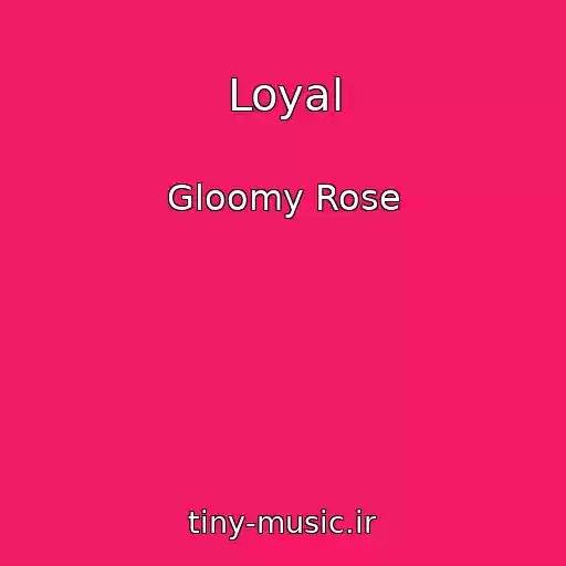 کاور آهنگ Loyal از Gloomy Rose
