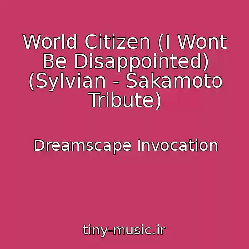 کاور آهنگ World Citizen (I Wont Be Disappointed) (Sylvian - Sakamoto Tribute) از Dreamscape Invocation
