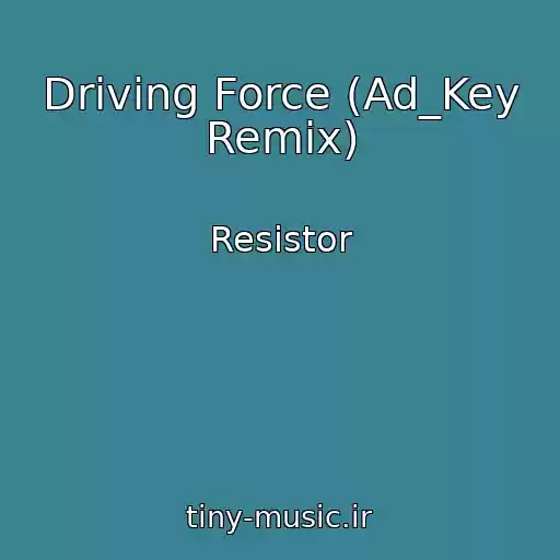 کاور آهنگ Driving Force (Ad_Key Remix) از Resistor