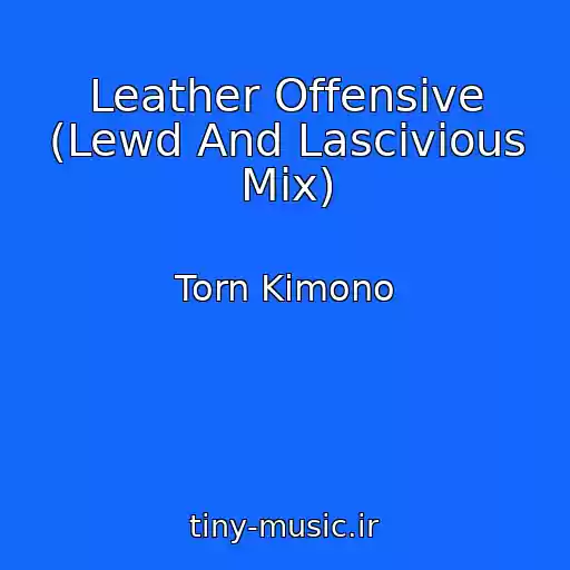 کاور آهنگ Leather Offensive (Lewd And Lascivious Mix) از Torn Kimono