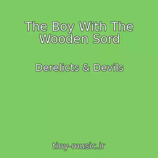 کاور آهنگ The Boy With The Wooden Sord از Derelicts & Devils