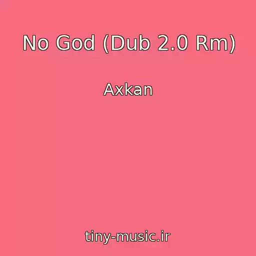 کاور آهنگ No God (Dub 2.0 Rm) از Axkan