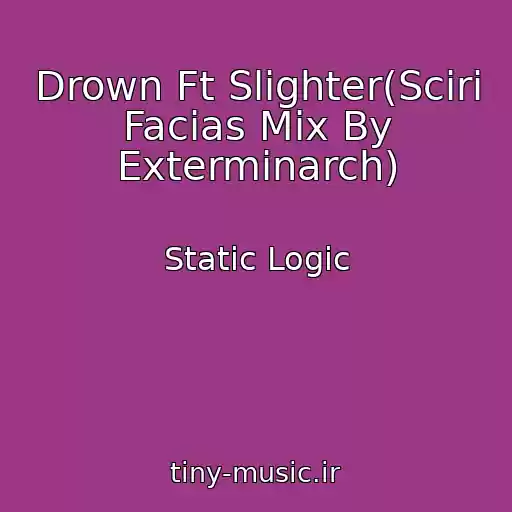 کاور آهنگ Drown Ft Slighter(Sciri Facias Mix By Exterminarch) از Static Logic