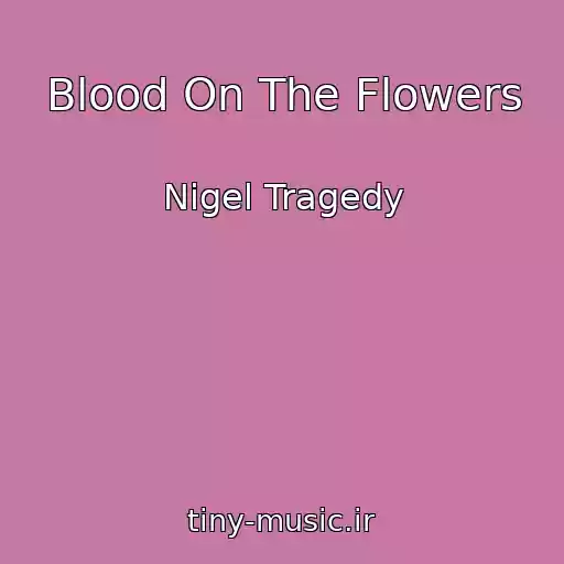 کاور آهنگ Blood On The Flowers از Nigel Tragedy