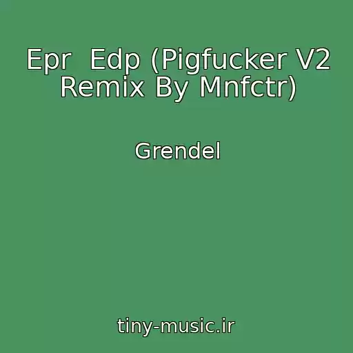 کاور آهنگ Epr  Edp (Pigfucker V2 Remix By Mnfctr) از Grendel