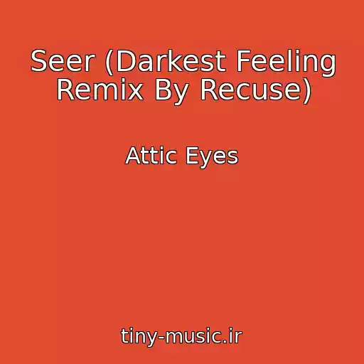 کاور آهنگ Seer (Darkest Feeling Remix By Recuse) از Attic Eyes