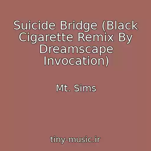 کاور آهنگ Suicide Bridge (Black Cigarette Remix By Dreamscape Invocation) از Mt. Sims