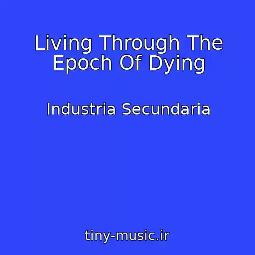 کاور آهنگ Living Through The Epoch Of Dying از Industria Secundaria
