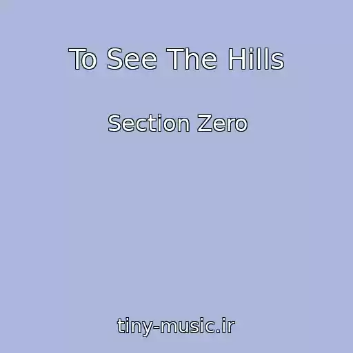 کاور آهنگ To See The Hills از Section Zero