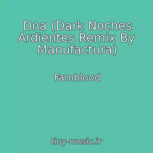 کاور آهنگ Dna (Dark Noches Ardientes Remix By Manufactura) از Famblood