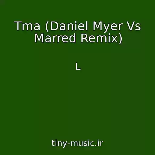 کاور آهنگ Tma (Daniel Myer Vs Marred Remix) از L