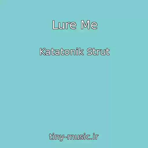 کاور آهنگ Lure Me از Katatonik Strut