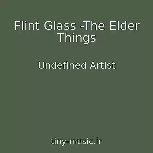 کاور آهنگ Flint Glass -The Elder Things از Undefined Artist
