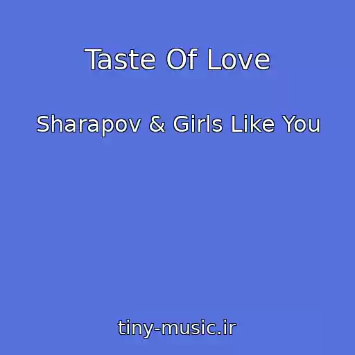 کاور آهنگ Taste Of Love از Sharapov & Girls Like You