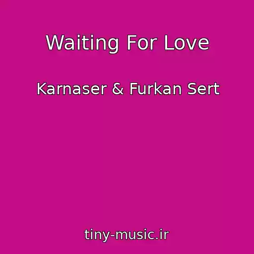 کاور آهنگ Waiting For Love از Karnaser & Furkan Sert