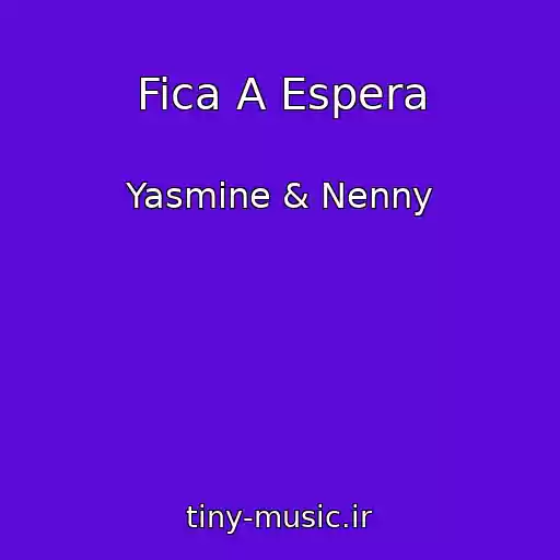 کاور آهنگ Fica A Espera از Yasmine & Nenny