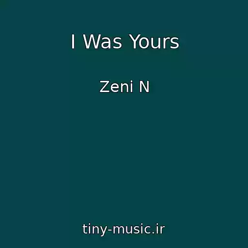 کاور آهنگ I Was Yours از Zeni N