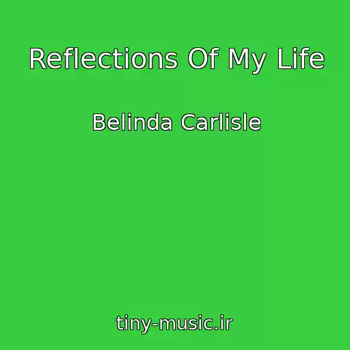 کاور آهنگ Reflections Of My Life از Belinda Carlisle