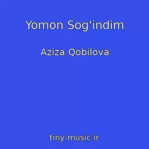 کاور آهنگ Yomon Sog'indim از Aziza Qobilova