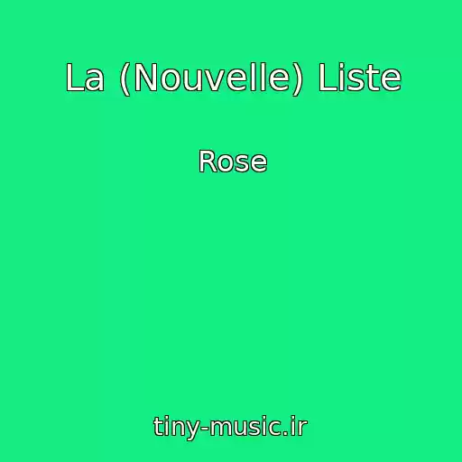 کاور آهنگ La (Nouvelle) Liste از Rose