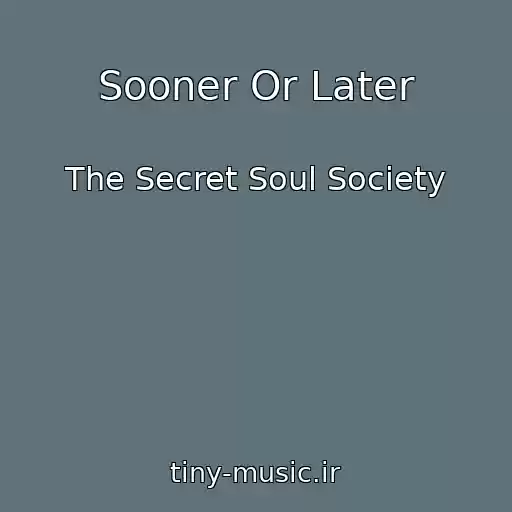 کاور آهنگ Sooner Or Later از The Secret Soul Society
