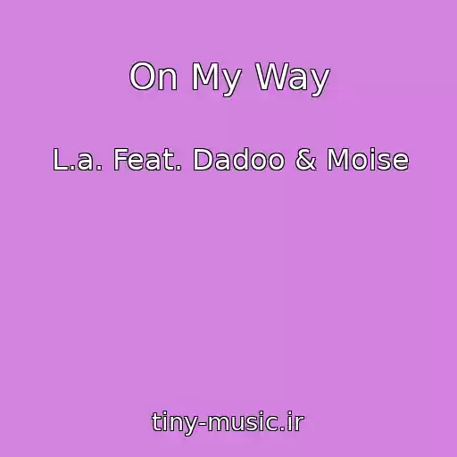 کاور آهنگ On My Way از L.a. Feat. Dadoo & Moise