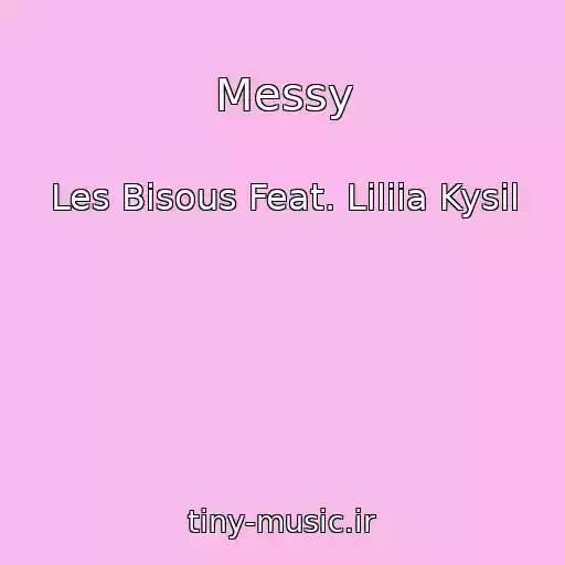 کاور آهنگ Messy از Les Bisous Feat. Liliia Kysil
