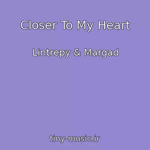 کاور آهنگ Closer To My Heart از Lintrepy & Margad