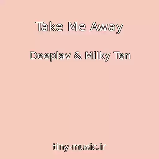 کاور آهنگ Take Me Away از Deeplav & Milky Ten