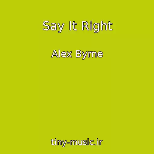 کاور آهنگ Say It Right از Alex Byrne