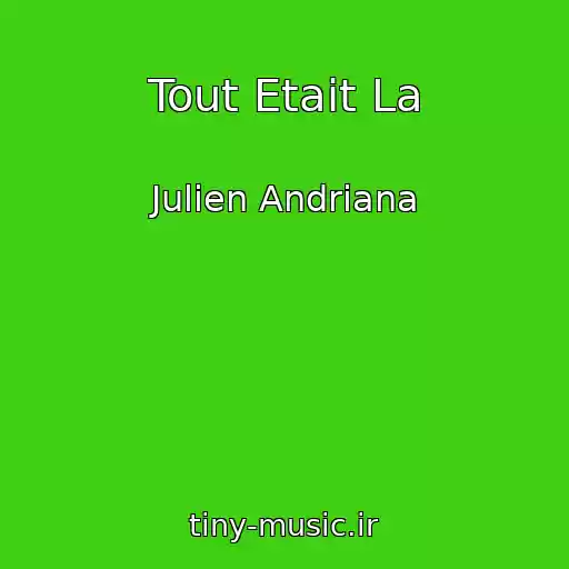 کاور آهنگ Tout Etait La از Julien Andriana