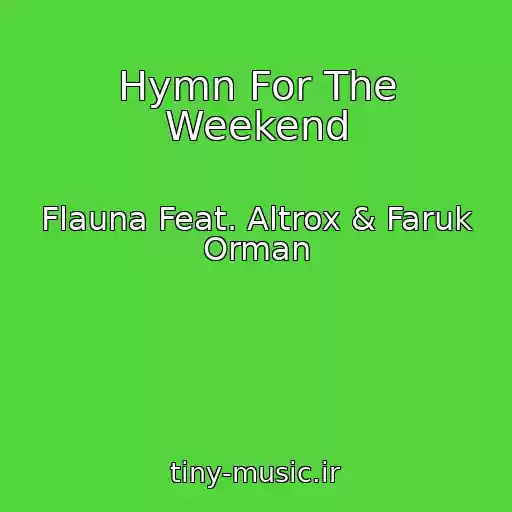 کاور آهنگ Hymn For The Weekend از Flauna Feat. Altrox & Faruk Orman