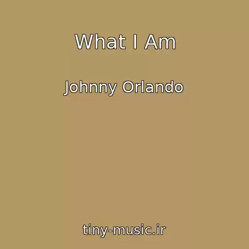 کاور آهنگ What I Am از Johnny Orlando