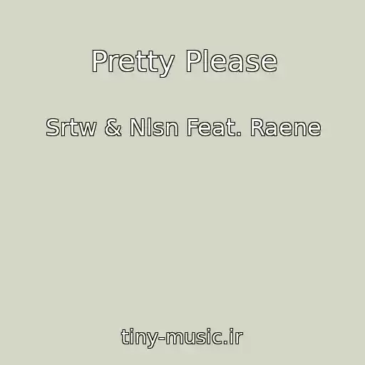 کاور آهنگ Pretty Please از Srtw & Nlsn Feat. Raene