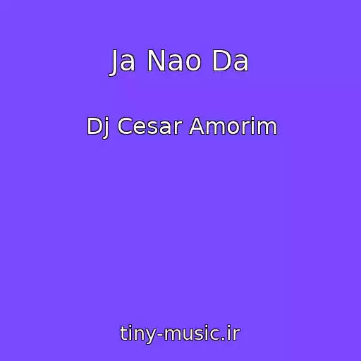 کاور آهنگ Ja Nao Da از Dj Cesar Amorim