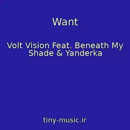 کاور آهنگ Want از Volt Vision Feat. Beneath My Shade & Yanderka