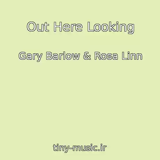 کاور آهنگ Out Here Looking از Gary Barlow & Rosa Linn