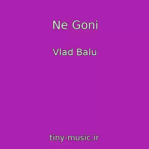 کاور آهنگ Ne Goni از Vlad Balu