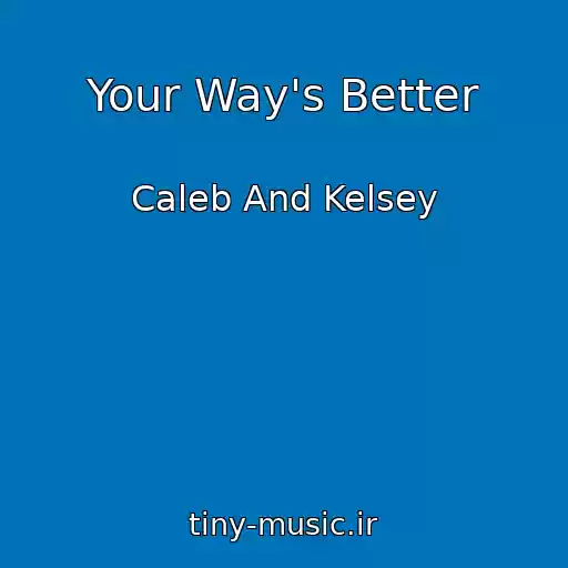 کاور آهنگ Your Way's Better از Caleb And Kelsey