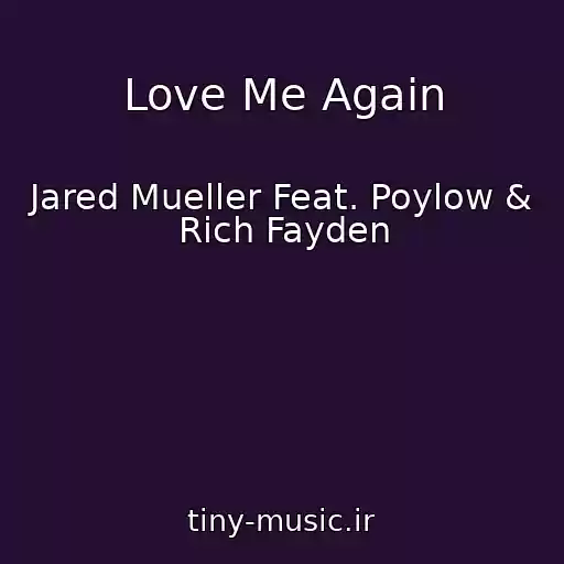 کاور آهنگ Love Me Again از Jared Mueller Feat. Poylow & Rich Fayden