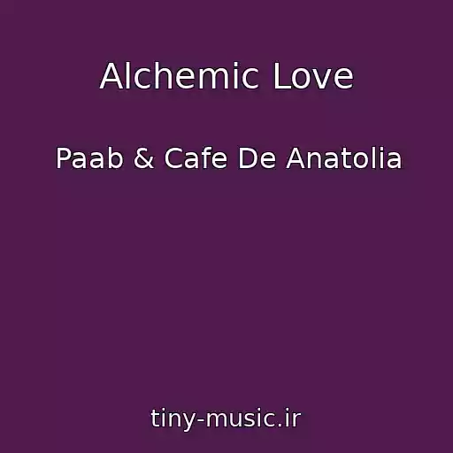 کاور آهنگ Alchemic Love از Paab & Cafe De Anatolia