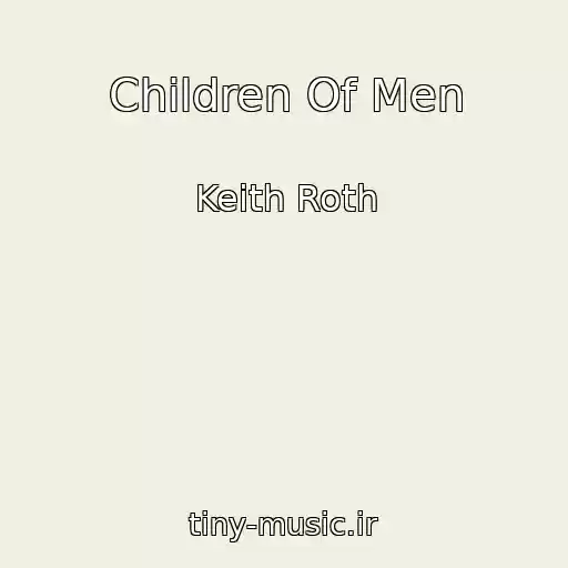 کاور آهنگ Children Of Men از Keith Roth
