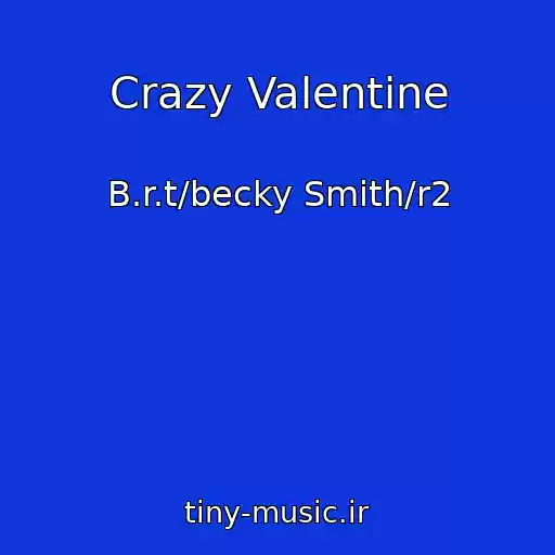 کاور آهنگ Crazy Valentine از B.r.t/becky Smith/r2