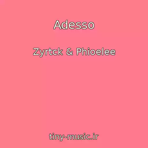 کاور آهنگ Adesso از Zyrtck & Phioelee