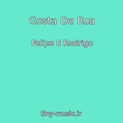 کاور آهنگ Gosta De Rua از Felipe E Rodrigo